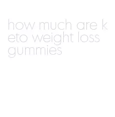 how much are keto weight loss gummies