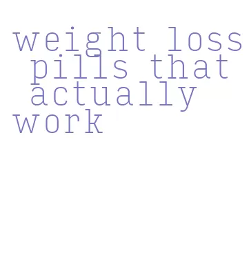 weight loss pills that actually work