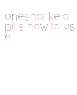 oneshot keto pills how to use