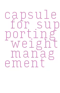 capsule for supporting weight management