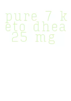 pure 7 keto dhea 25 mg