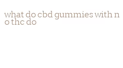 what do cbd gummies with no thc do