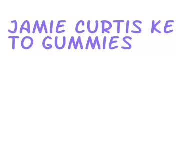 jamie curtis keto gummies