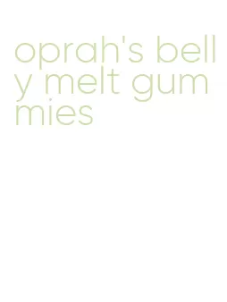 oprah's belly melt gummies