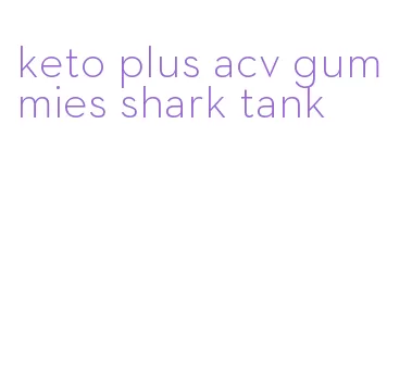 keto plus acv gummies shark tank