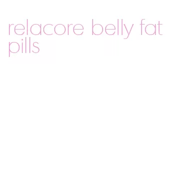 relacore belly fat pills