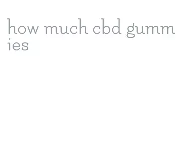 how much cbd gummies