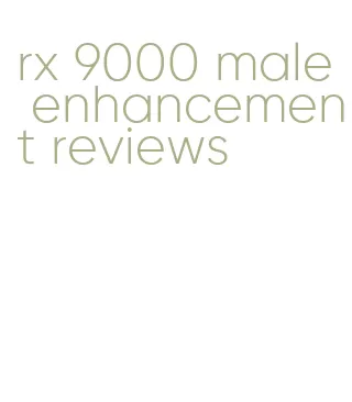 rx 9000 male enhancement reviews