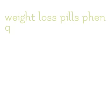 weight loss pills phenq