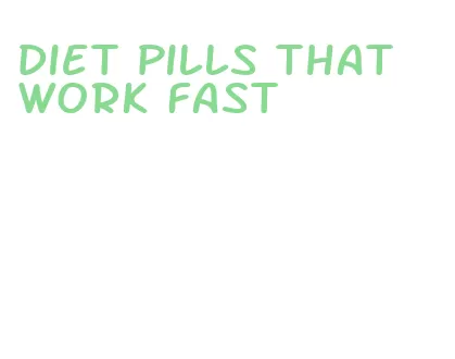 diet pills that work fast