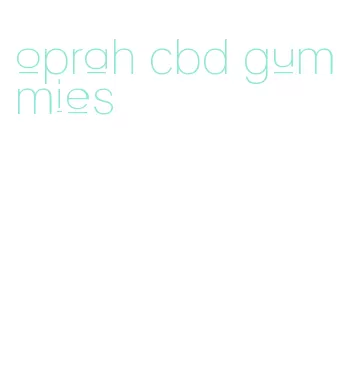 oprah cbd gummies