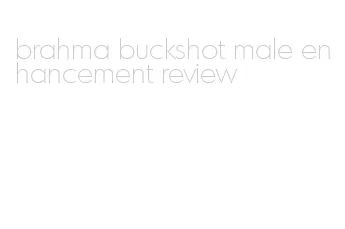 brahma buckshot male enhancement review