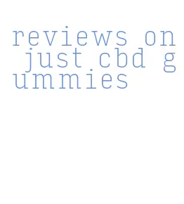 reviews on just cbd gummies