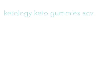 ketology keto gummies acv