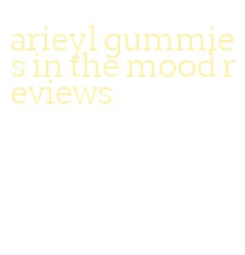 arieyl gummies in the mood reviews