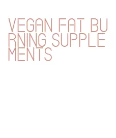 vegan fat burning supplements