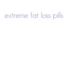 extreme fat loss pills