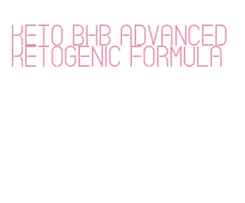 keto bhb advanced ketogenic formula