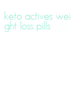 keto actives weight loss pills