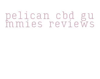 pelican cbd gummies reviews