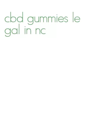 cbd gummies legal in nc