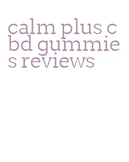 calm plus cbd gummies reviews