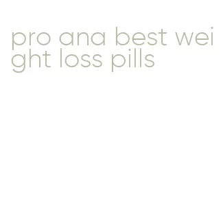 pro ana best weight loss pills