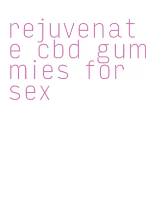 rejuvenate cbd gummies for sex