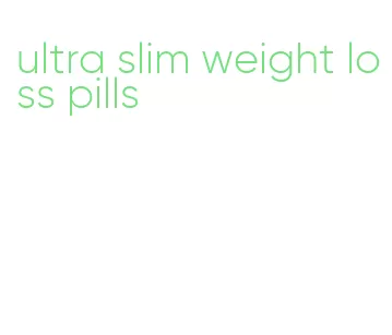 ultra slim weight loss pills