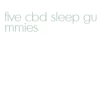 five cbd sleep gummies