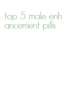 top 5 male enhancement pills