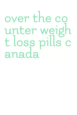 over the counter weight loss pills canada