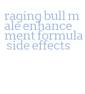 raging bull male enhancement formula side effects