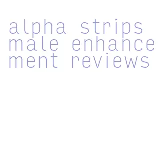 alpha strips male enhancement reviews