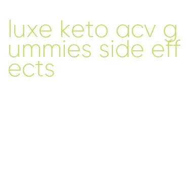 luxe keto acv gummies side effects