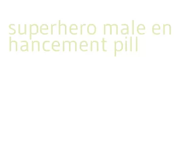 superhero male enhancement pill