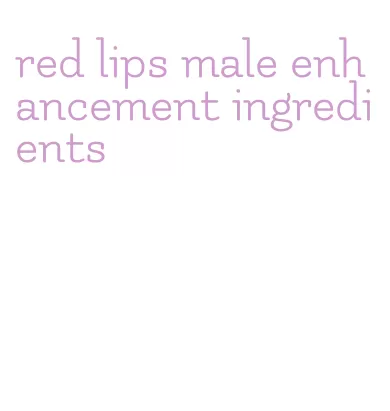 red lips male enhancement ingredients