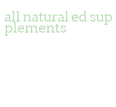 all natural ed supplements