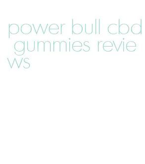 power bull cbd gummies reviews