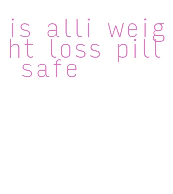 is alli weight loss pill safe