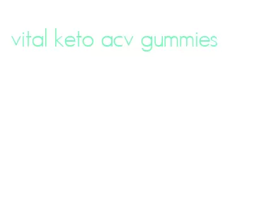 vital keto acv gummies