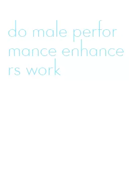 do male performance enhancers work