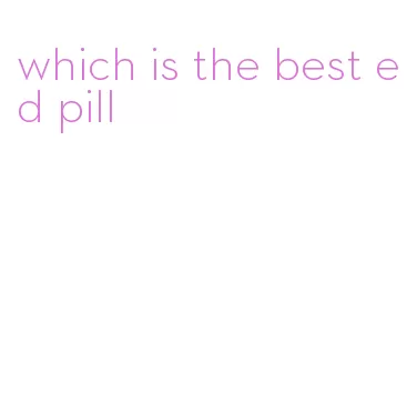 which is the best ed pill