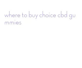 where to buy choice cbd gummies