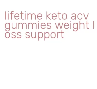 lifetime keto acv gummies weight loss support