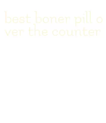 best boner pill over the counter