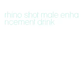 rhino shot male enhancement drink