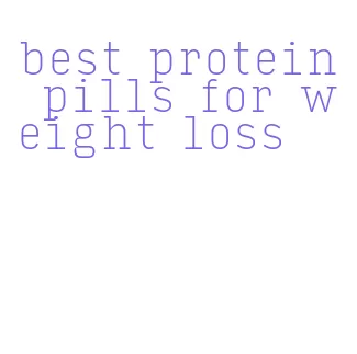 best protein pills for weight loss