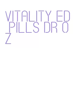 vitality ed pills dr oz