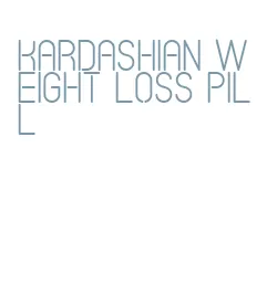 kardashian weight loss pill